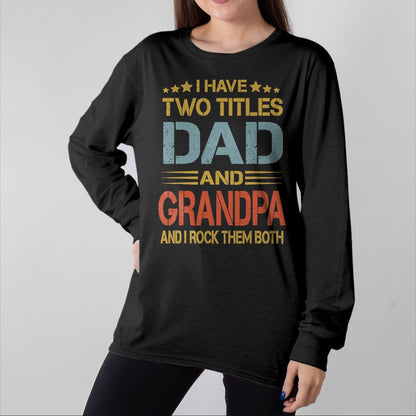 Best Grandpa Shirt, Proud Grandpa Unisex T-Shirt/Hoodie/Sweatshirt HLT00 - I Have Two Titles Dad And Grandpa Father's Day Grandpa Gift T-Shirt