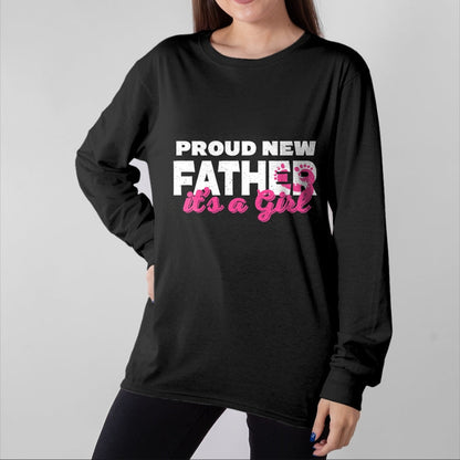 Gift for Dad Shirt, Funny Dad Unisex T-Shirt/Hoodie/Sweatshirt HLT00 – Proud New Dad Girl Daddy Father_s Day T-Shirt