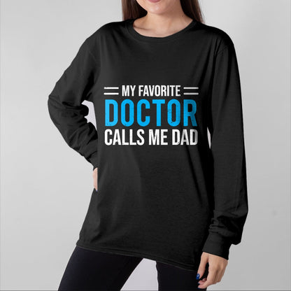 Best Doctor Shirt, Funny Doctor UnisexT-Shirt/Hoodie/Sweatshirt HLT00 - My Favorite Doctor Calls Me Dad Cute Father T-Shirt