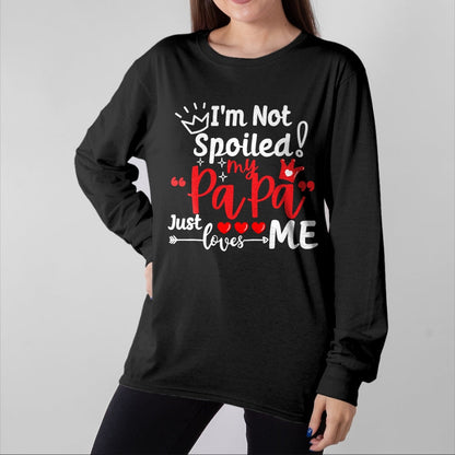Best Wife Shirt, Wife and Husband Unisex T-Shirt/Hoodie/Sweatshirt HLT00 - I'm Not Spoiled My Papa Just Loves Me Dad Team Kids Matching T-Shirt