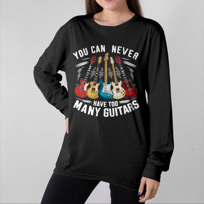 Guitar Lover Shirt, Funny Guitar UnisexT-Shirt/Hoodie/Sweatshirt HLT00 - You Can Never Have Too Many Guitars Music Guitar T-Shirt