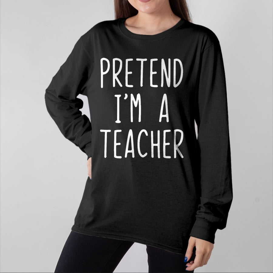 Best Teacher Shirt, Funny Teacher UnisexT-Shirt/Hoodie/Sweatshirt HLT00 - Pretend I'm A Teacher Costume Halloween Lazy Adult Kids T-Shirt