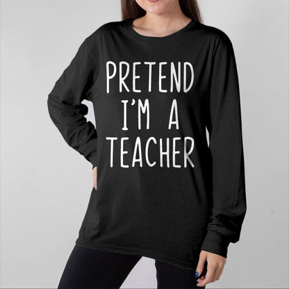 Best Teacher Shirt, Funny Teacher UnisexT-Shirt/Hoodie/Sweatshirt HLT00 - Pretend I'm A Teacher Costume Halloween Lazy Adult Kids T-Shirt