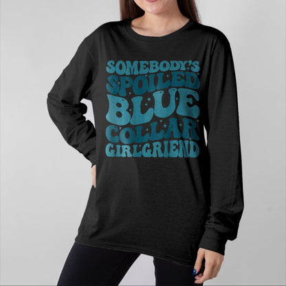 Best Wife Shirt, Wife and Husband Unisex T-Shirt/Hoodie/Sweatshirt HLT00 - Somebody's Spoiled Ass Blue Collar Girlfriend (Two Side) T-Shirt