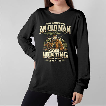 Funny Hunting Shirt, Gift For Hunting Lover Unisex T-Shirt/Hoodie/Sweatshirt HLT00 - Never Underestimate Old Man Goes Hunting in His 70s T-Shirt