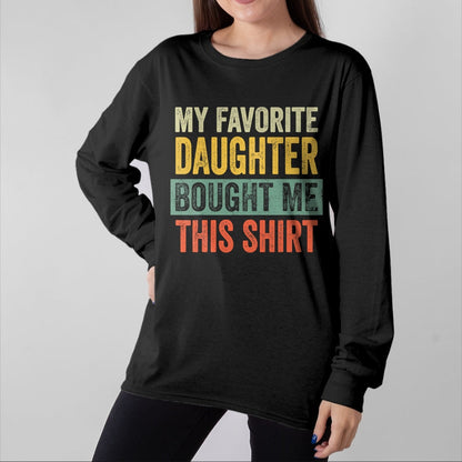 Gift for Dad Shirt, Funny Dad Unisex T-Shirt/Hoodie/Sweatshirt HLT00 – My Favorite Daughter Bought Me This Funny Dad Father T-Shirt
