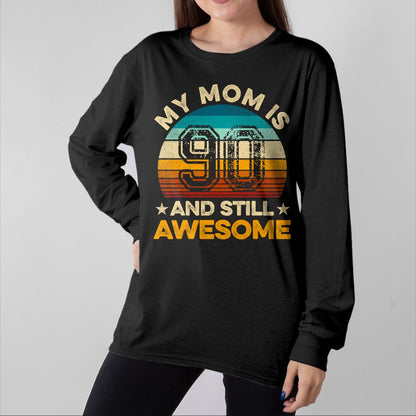Gift for Mom Shirt, Funny Mom Unisex T-Shirt/Hoodie/Sweatshirt HLT00 - My Mom Is 90 And Still Awesome 90th Birthday Vintage Retro T-Shirt