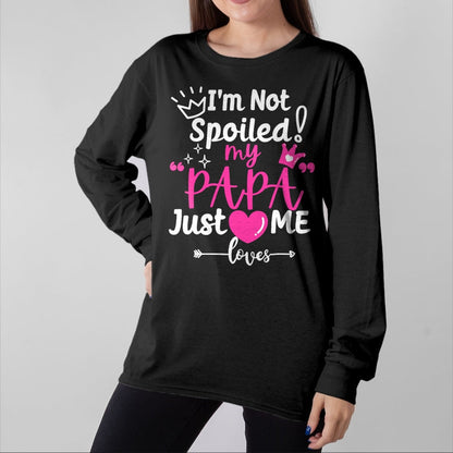 Best Wife Shirt, Wife and Husband Unisex T-Shirt/Hoodie/Sweatshirt HLT00 - I'm Not Spoiled My PAPA Just Loves Me of Team Girls Matching T-Shirt