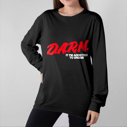 Gift for Dad Shirt, Funny Dad Unisex T-Shirt/Hoodie/Sweatshirt HLT00 – D.A.R.N. It Im Addicted To Drugs, Funny Saying, Funny Saying T-Shirt