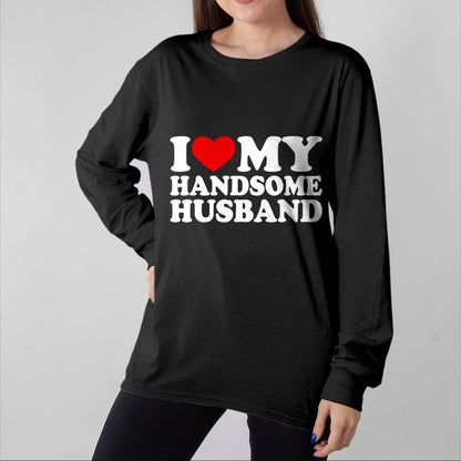Best Wife Shirt, Wife and Husband Unisex T-Shirt/Hoodie/Sweatshirt HLT00 - I Love My Handsome Husband Shirt I Love My Husband T-Shirt