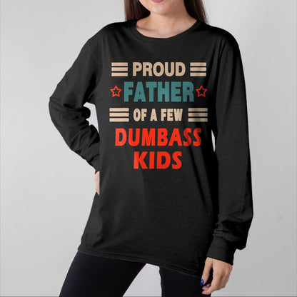 Gift for Dad Shirt, Funny Dad Unisex T-Shirt/Hoodie/Sweatshirt HLT00 – Funny Father_s Day Proud Father Of A Few Dumbass Kids Joke T-Shirt