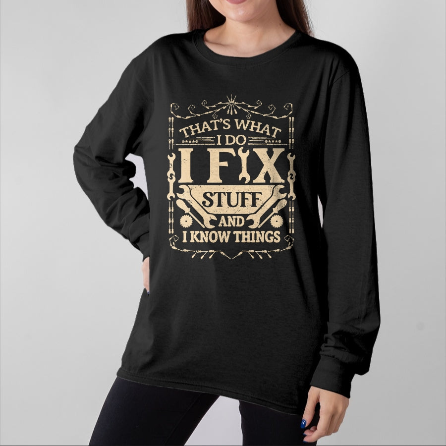 Best Mechanic Life Shirt, Funny Mechanic UnisexT-Shirt/Hoodie/Sweatshirt HLT00 - That's What I Do I Fix Stuff and Know Things Funny Dad Jokes T-Shirt