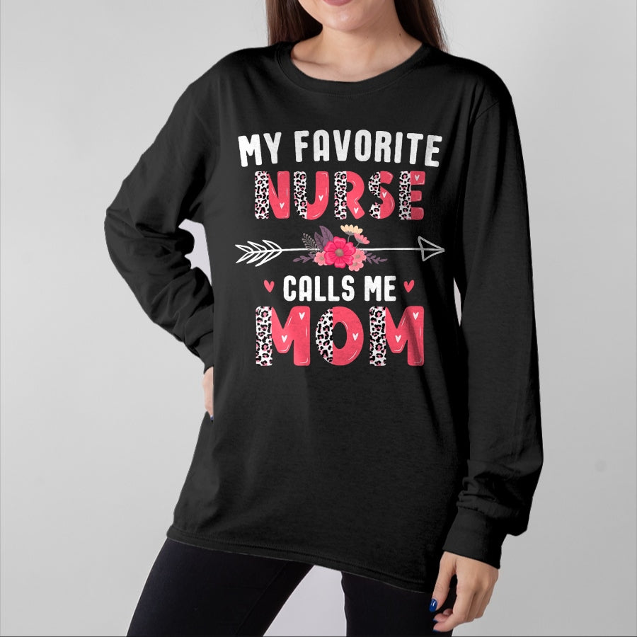 Funny Nurse Shirt, Nurse Unisex T-Shirt/Hoodie/Sweatshirt HLT00 - My Favorite Nurse Calls Me Mom Cute Flower Mothers Day Nurse T-Shirt