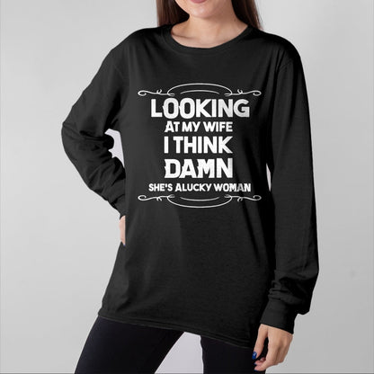 Best Wife Shirt, Wife and Husband Unisex T-Shirt/Hoodie/Sweatshirt HLT00 - Gift for wife T shirt, lucky wife   Looking At My Wife I Think Damn She Is A Lucky Woman Cute T-Shir