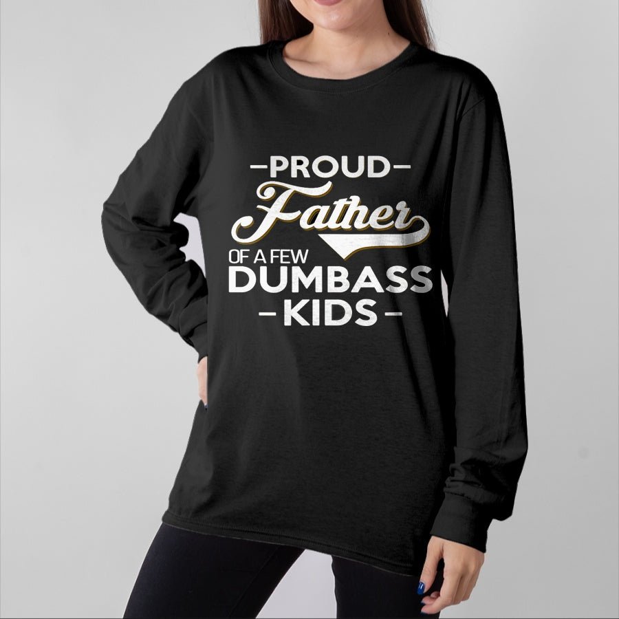Gift for Dad Shirt, Funny Dad Unisex T-Shirt/Hoodie/Sweatshirt HLT00 – Proud Father Of A Few Dumbass Kids - Dad Novelty Father Fun T-Shirt