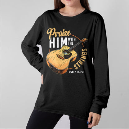 Guitar Lover Shirt, Funny Guitar UnisexT-Shirt/Hoodie/Sweatshirt HLT00 - Praise Him with The Strings Bible Psalm Christian Guitar T-Shirt