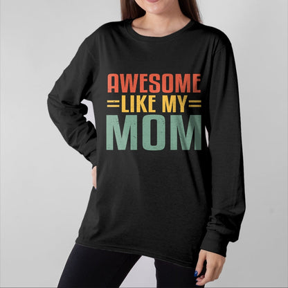 Gift for Mom Shirt, Funny Mom Unisex T-Shirt/Hoodie/Sweatshirt HLT00 - Awesome Like My Mom For Graduation Day T-Shirt