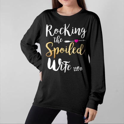 Best Wife Shirt, Wife and Husband Unisex T-Shirt/Hoodie/Sweatshirt HLT00 - Rocking The Spoiled Wife Life - Girlfriend Fiancee Wife T-Shirt