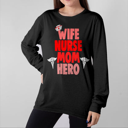 Funny Nurse Shirt, Nurse Unisex T-Shirt/Hoodie/Sweatshirt HLT00 - Wife Nurse Mom Hero RN T Shirt Medical Gifts