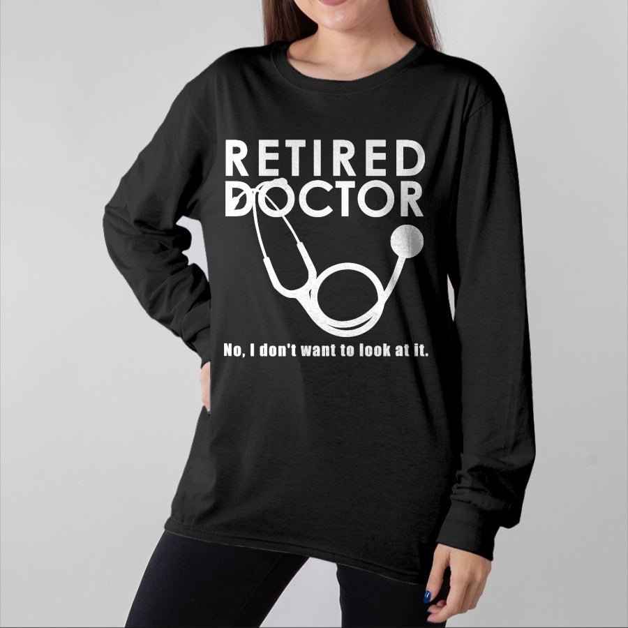 Best Doctor Shirt, Funny Doctor UnisexT-Shirt/Hoodie/Sweatshirt HLT00 - Funny Retired Doctor I Don’t Want To Look At It T-Shirt
