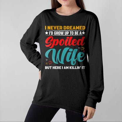 Best Wife Shirt, Wife and Husband Unisex T-Shirt/Hoodie/Sweatshirt HLT00 - Gift for wife T shirt, spoiled wife   Spoiled Wife Killing It! T-Shirt