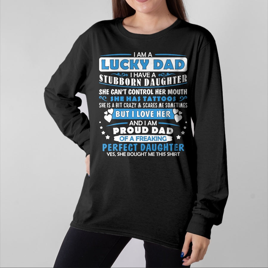 Gift for Dad Shirt, Funny Dad Unisex T-Shirt/Hoodie/Sweatshirt HLT00 – I Am A Lucky Dad I Have Stubborn Daughter Father_s Day Mens T-Shirt