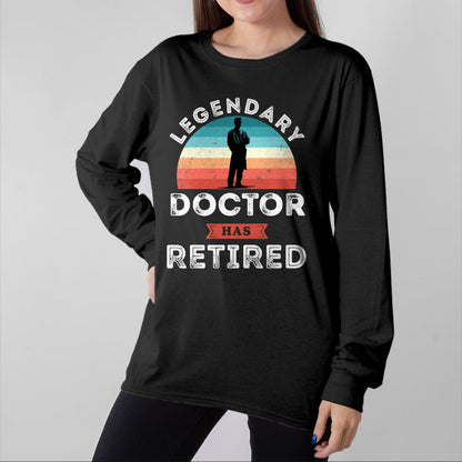 Best Doctor Shirt, Funny Doctor UnisexT-Shirt/Hoodie/Sweatshirt HLT00 - Legendary Doctor has Retired, Doctor Retirement Gifts T-Shirt