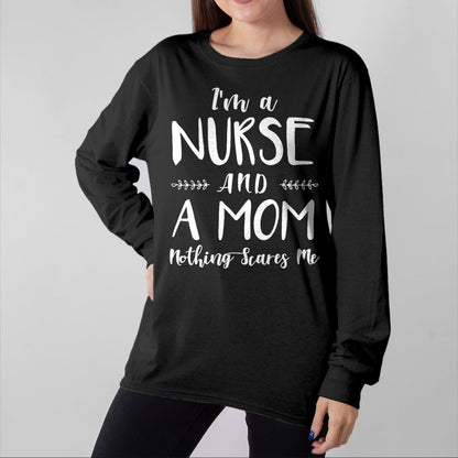 Funny Nurse Shirt, Nurse Unisex T-Shirt/Hoodie/Sweatshirt HLT00 - Funny Nursing Shirt I'm A Nurse and A Mom Nothings Scares Me T-Shirt