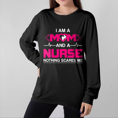 Funny Nurse Shirt, Nurse Unisex T-Shirt/Hoodie/Sweatshirt HLT00 - I Am A Mom and A Nurse Nothing Scares Me Funny Nurse T-shirt T-Shirt