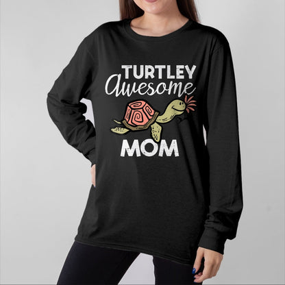 Gift for Mom Shirt, Funny Mom Unisex T-Shirt/Hoodie/Sweatshirt HLT00 - Mothers Day Turtle Turtley Awesome Mom Cute Mama Mommy Women T-Shirt
