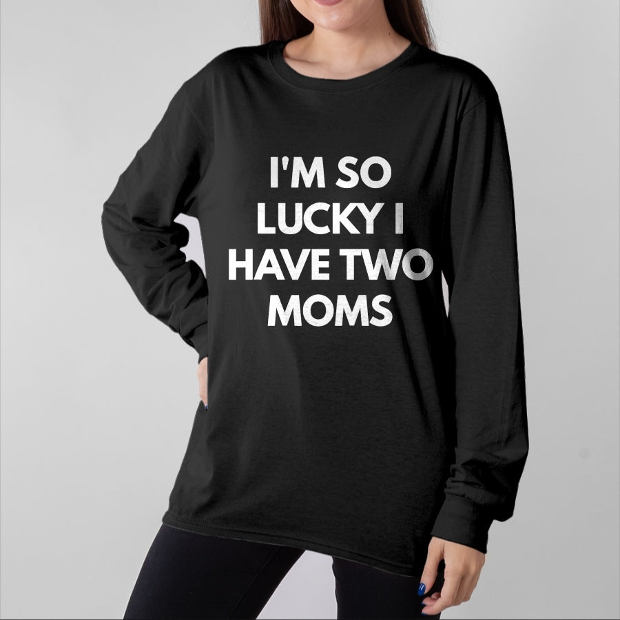 Gift for Mom Shirt, Funny Mom Unisex T-Shirt/Hoodie/Sweatshirt HLT00 - I'm So Lucky I Have Two Moms t-shirt - Same Gender Parents