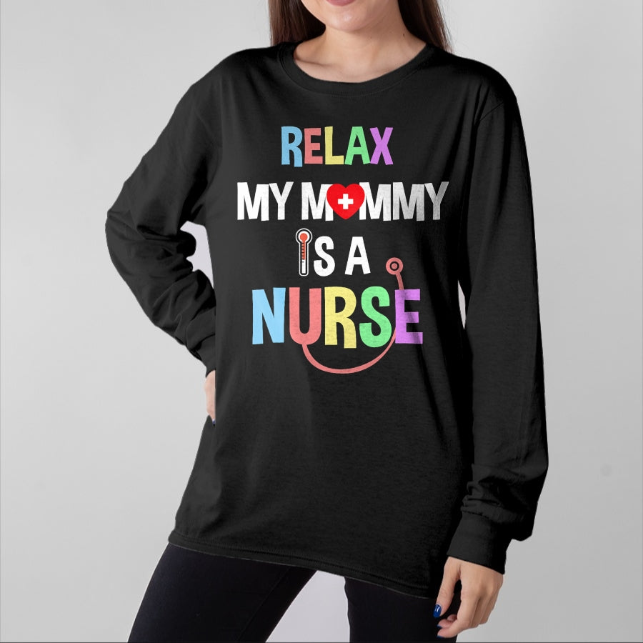 Funny Nurse Shirt, Nurse Unisex T-Shirt/Hoodie/Sweatshirt HLT00 - Relax, My Mommy Is A Nurse Mom Tshirt Funny Shirt For Kids T-Shirt