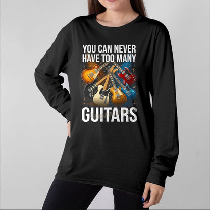Guitar Lover Shirt, Funny Guitar UnisexT-Shirt/Hoodie/Sweatshirt HLT00 - You Can Never Have Too Many Guitars Funny Guitar Men T-Shirt