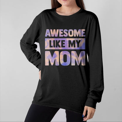 Gift for Mom Shirt, Funny Mom Unisex T-Shirt/Hoodie/Sweatshirt HLT00 - Awesome Like My Mom Like My Mother T-Shirt