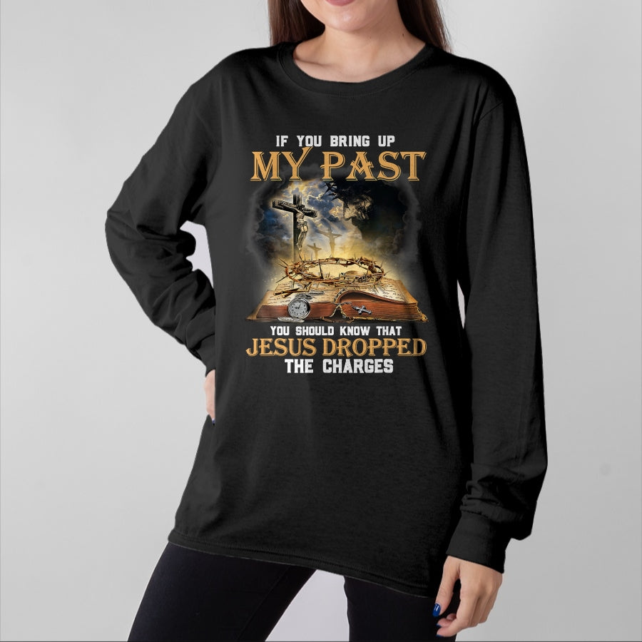 Best Thanksgiving Family Shirt , Funny Thanksgiving UnisexT-Shirt/Hoodie/Sweatshirt HLT00 - If You Bring Up My Past You Should Know that Jesus Dropped T-Shirt