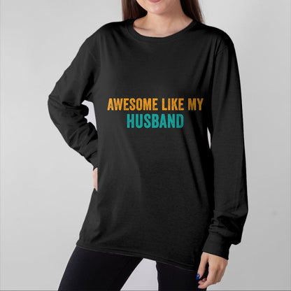 Best Wife Shirt, Wife and Husband Unisex T-Shirt/Hoodie/Sweatshirt HLT00 - Awesome Like My husband T-Shirt Parents' Day Shirt T-Shirt