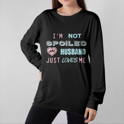 Best Wife Shirt, Wife and Husband Unisex T-Shirt/Hoodie/Sweatshirt HLT00 - Gift for wife T shirt, spoiled wife   Womens Gift for Wives That Your Wife Will Love I'm Not Spoiled