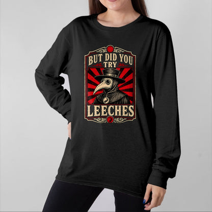 Best Doctor Shirt, Funny Doctor UnisexT-Shirt/Hoodie/Sweatshirt HLT00 - But Did You Try Leeches Plague Doctor Dark Humor T-Shirt