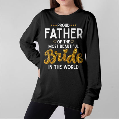 Gift for Dad Shirt, Funny Dad Unisex T-Shirt/Hoodie/Sweatshirt HLT00 – Proud Father of the Most Beautiful Bride Daughter Wedding T-Shirt