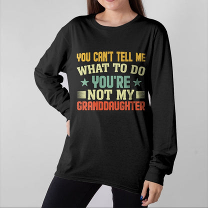 Best Grandpa Shirt, Proud Grandpa Unisex T-Shirt/Hoodie/Sweatshirt HLT00 - You can't Tell me what to do You're not my Granddaughter T-Shirt (1)