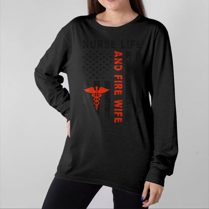 Funny Nurse Shirt, Nurse Unisex T-Shirt/Hoodie/Sweatshirt HLT00 - Fire Wife Nurse Life Firefighter Wife Nurse T-Shirt