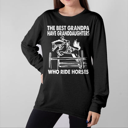 Best Grandpa Shirt, Proud Grandpa Unisex T-Shirt/Hoodie/Sweatshirt HLT00 - The Best Grandpa Have Granddaughters Who Ride Horses T-Shirt