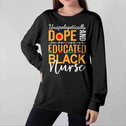 Funny Nurse Shirt, Nurse Unisex T-Shirt/Hoodie/Sweatshirt HLT00 - Unapologetically Dope and Educated Black Nurse T-Shirt