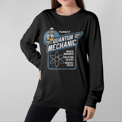 Best Mechanic Life Shirt, Funny Mechanic UnisexT-Shirt/Hoodie/Sweatshirt HLT00 - Quantum Mechanics, Funny Subatomic Physics Pun, Science T-Shirt