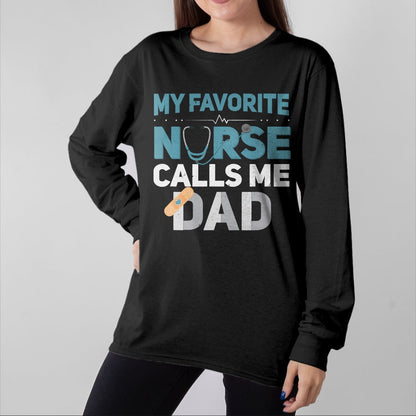 Funny Nurse Shirt, Nurse Unisex T-Shirt/Hoodie/Sweatshirt HLT00 - My Favorite Nurse Calls Me Dad Funny Fathers T-Shirt
