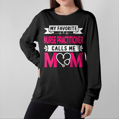 Funny Nurse Shirt, Nurse Unisex T-Shirt/Hoodie/Sweatshirt HLT00 - Womens My Favorite Nurse Practitioner Calls Me Mom Mother's Day T-Shirt