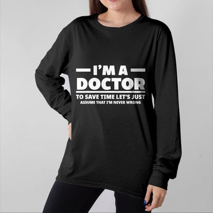 Best Doctor Shirt, Funny Doctor UnisexT-Shirt/Hoodie/Sweatshirt HLT00 - I'm A Doctor Never Wrong Funny Docor Medical Student T-Shirt