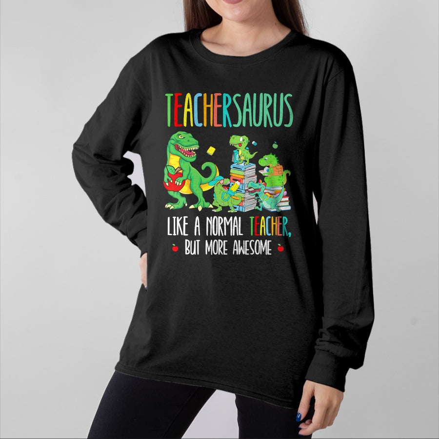 Best Teacher Shirt, Funny Teacher UnisexT-Shirt/Hoodie/Sweatshirt HLT00 - Dinosaurs Teachersaurus Like A Normal Teacher More Awesome T-Shirt