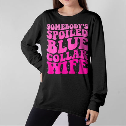 Best Wife Shirt, Wife and Husband Unisex T-Shirt/Hoodie/Sweatshirt HLT00 - Gift for wife T shirt, spoiled wife   Somebody's Spoiled Blue Collar Wife Someones spoiled ON BACK T