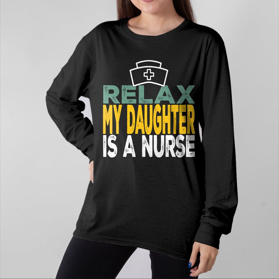 Funny Nurse Shirt, Nurse Unisex T-Shirt/Hoodie/Sweatshirt HLT00 - Relax my daughter is a nurse funny nursing RN LPN dad mom T-Shirt